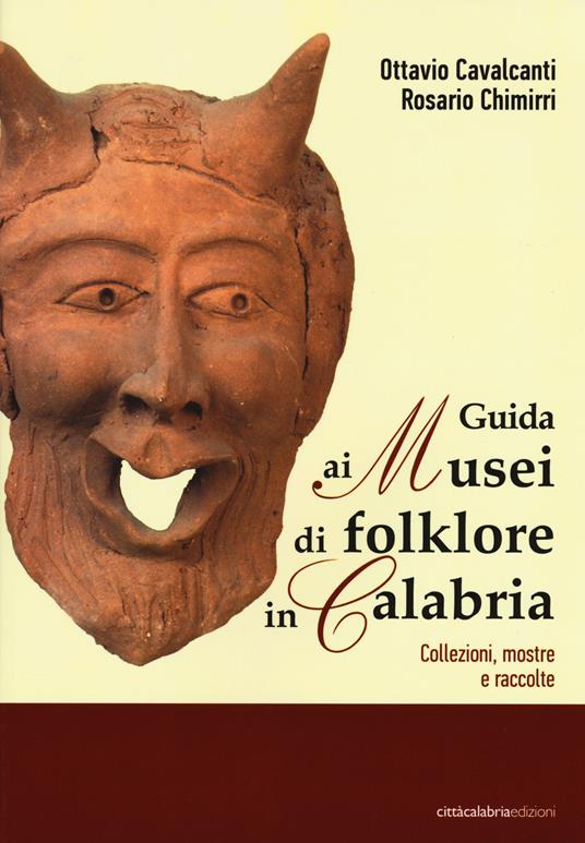 Guida ai musei di folklore in Calabria. Collezioni, mostre e raccolte - Ottavio Cavalcanti,Rosario Chimirri - copertina