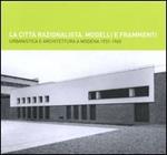 La città razionalista. Modelli e frammenti. Urbanistica e architettura a Modena 1931-1965