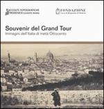 Souvenir del Grand tour. Immagini dell'Italia di metà Ottocento. Catalogo della mostra (Modena, 22 ottobre-27 novembre 2005)