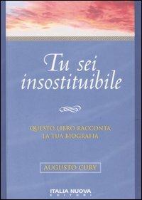 Tu sei insostituibile - Augusto Cury - copertina
