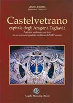 Castelvetrano. Capitale degli Aragona Tagliavia. Politica cultura e società in un comune feudale siciliano del XVI secolo