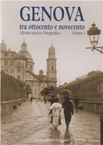 Genova tra Ottocento e Novecento. Album storico-fotografico. Vol. 1