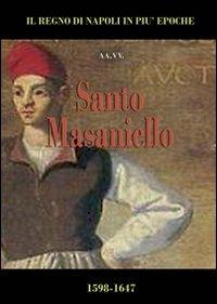 Santo Masaniello. La rivolta di Tommaso Aniello nella collana de Il Regno di Napoli in più epoche. Gli spagnoli della dinastia degli Asburgo d'Austria (1598-1647) - copertina