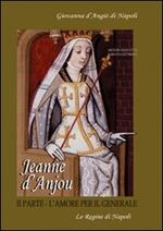 Jeanne D'Anjou. Giovanna I D'Angiò regina di Napoli. Vol. 2: L'amore per il generale.