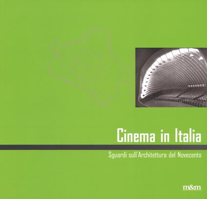 Cinema in Italia. Sguardi sull'architettura del Novecento. Ediz. italiana e inglese - copertina