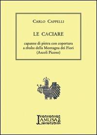 Le caciare, capanne di pietra con copertura a tholos della montagna dei Fiori (Ascoli Piceno) - Carlo Cappelli - copertina
