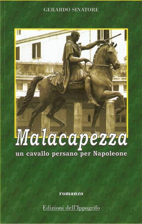 Malacapezza. Un cavallo persano per Napoleone - Gerardo Sinatore - copertina