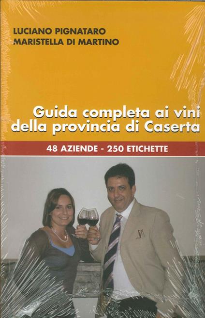 Guida completa ai vini della provincia di Caserta. 48 aziende, 250 etichette - Luciano Pignataro,Maristella Di Martino - copertina