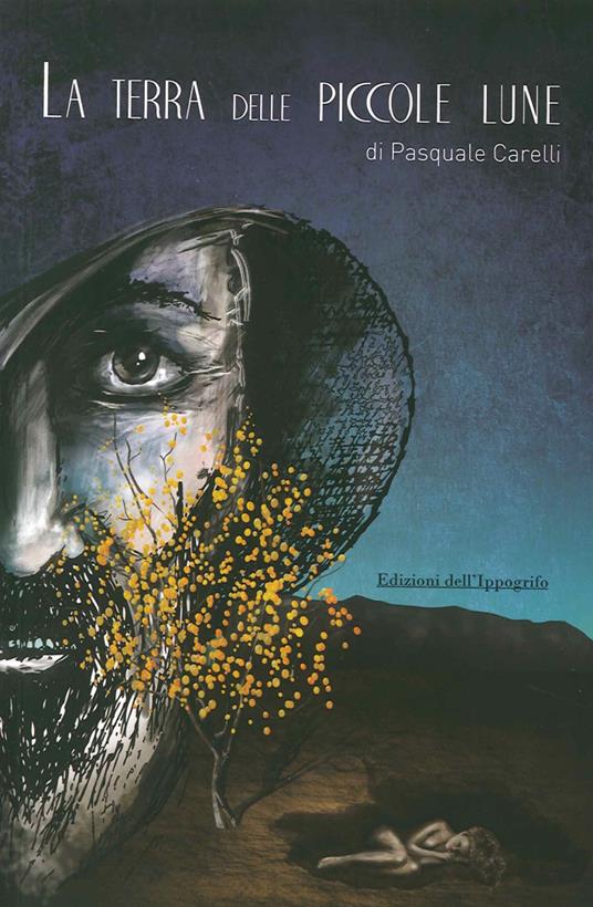 La terra delle piccole lune - Pasquale Carelli - copertina