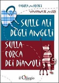 Sulle ali degli angeli. Sulla forca dei diavoli - Fabiola Marchet,Viviana De Mitri - copertina
