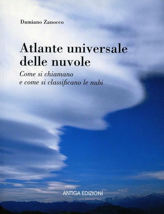 Atlante universale delle nuvole. Come si chiamano e come si classificano le nubi - Damiano Zanocco - copertina