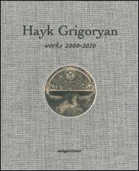 Hayk Grigoryan. Works 2000-2010. Ediz. illustrata - copertina
