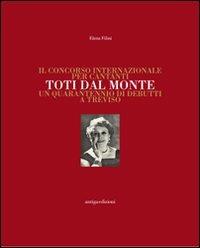 Il concorso internazionale per cantanti Toti dal Monte. Un quarantennio di debutti a Treviso - Elena Filini - copertina