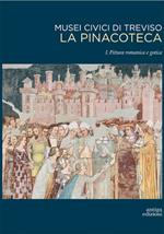 Musei civici di Treviso. La pinacoteca. Vol. 1: Pittura romanica e gotica.