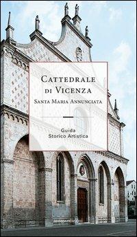 Cattedrale di Vicenza Santa Maria Annunciata. Guida storico artistica - Francesco Gasparini - copertina
