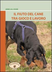 Il fiuto del cane tra gioco e lavoro. Ediz. illustrata - Anne L. Kvam - copertina