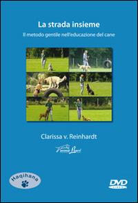 La strada insieme. Il metodo gentile nell'educazione del cane. DVD - Clarissa von Reinhardt - copertina