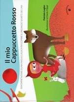 Il mio Cappuccetto Rosso. Reinterpretazione di una favola classica per scoprire il linguaggio segreto dei cani