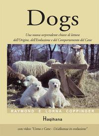 Dogs. Una nuova sorprendente chiave di lettura dell'origine, dell'evoluzione e del comportamento del cane. Con DVD - Raymond Coppinger,Lorna Coppinger - copertina