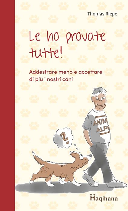 Le ho provate tutte! Addestrare meno e accettare di più i nostri cani - Thomas Riepe - copertina