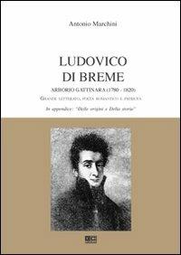 Ludovico di Breme Arborio Gattinara (1780-1820). Grande letterato, poeta romantico e patriota - Antonio Marchini - copertina