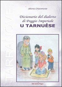 Dizionario del dialetto di Poggio Imperiale «u tarnuèse» - Alfonso Chiaromonte - copertina