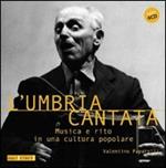 L' Umbria cantata. Musica e rito in una cultura popolare. Con 4 CD Audio