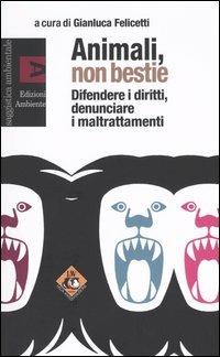 Animali, non bestie. Difendere i diritti, denunciare i maltrattamenti - copertina