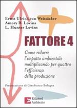 Fattore 4. Come ridurre l'impatto ambientale moltiplicando per quattro l'efficienza della produzione