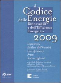 Il codice delle energie rinnovabili e dell'efficienza energetica 2009.Legislazione. Delibere dell'autorità. Giurisprudenza. Prassi. Norme regionali - copertina