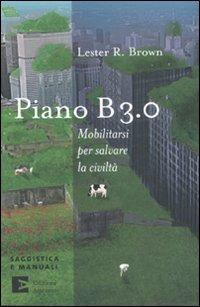 Piano B 3.0. Mobilitarsi per salvare la civiltà - Lester R. Brown - copertina