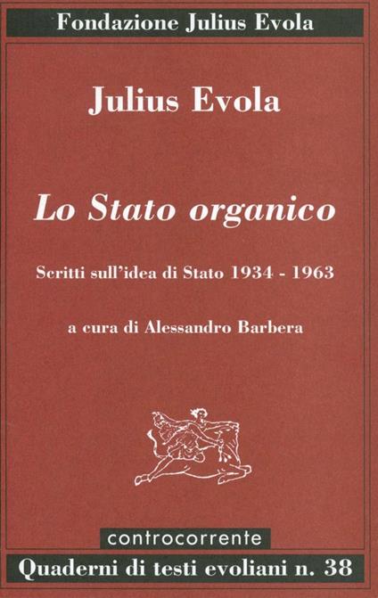 Lo Stato organico. Scritti sull'idea di Stato 1934-1963 - Julius Evola - copertina