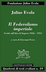 Il federalismo imperiale. Scritti sull'idea di impero 1926-1953