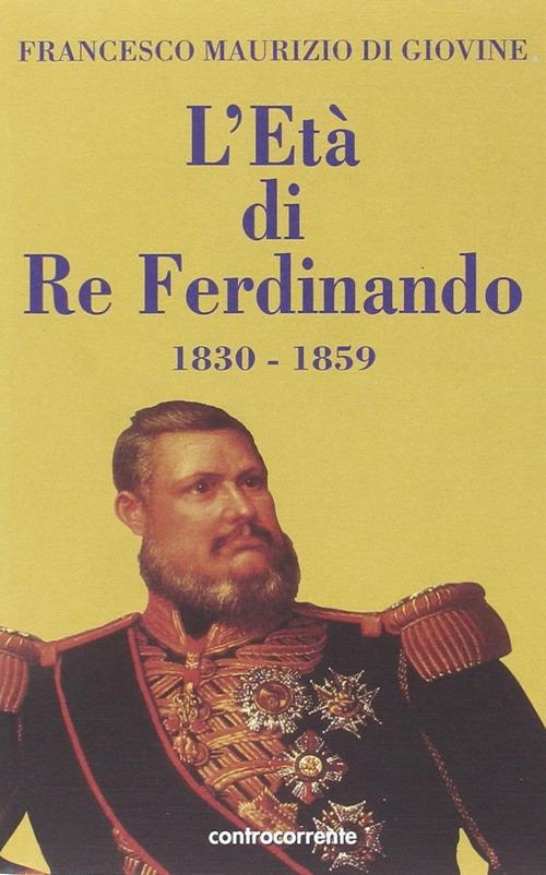 L' età di re Ferdinando (1830-1859) - Francesco Maurizio Di Giovine - copertina