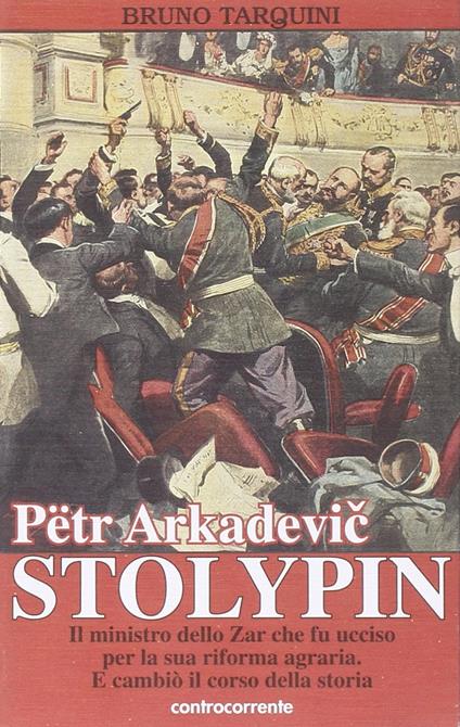 Pëtr Arkadevic Stolypin. Il ministro dello zar che fu ucciso per la sua riforma agraria. E cambiò il corso della storia - Bruno Tarquini - copertina