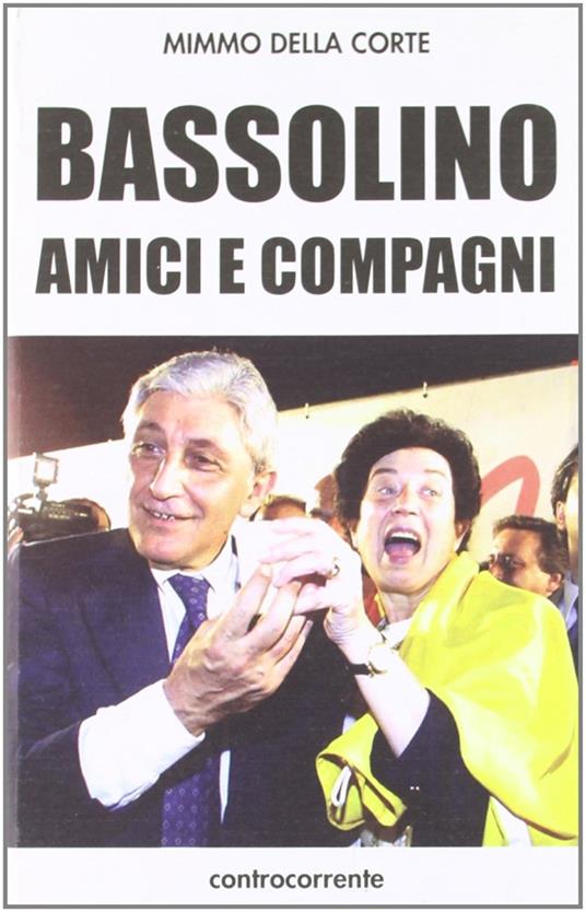Bassolino, amici e compagni - Mimmo Della Corte - copertina