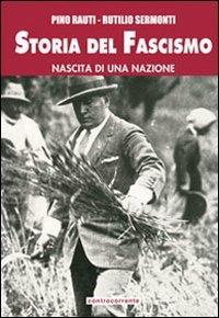 Storia del fascismo. Nascita di una nazione. Ediz. integrale - Pino Rauti,Rutilio Sermonti - copertina