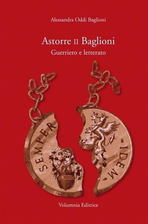 Astorre II Baglioni. Guerriero e letterato - Alessandra Oddi Baglioni - copertina