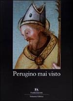 Perugino mai visto. Catalogo della mostra (Perugia, 3 luglio-12 settembre 2010). Ediz. illustrata