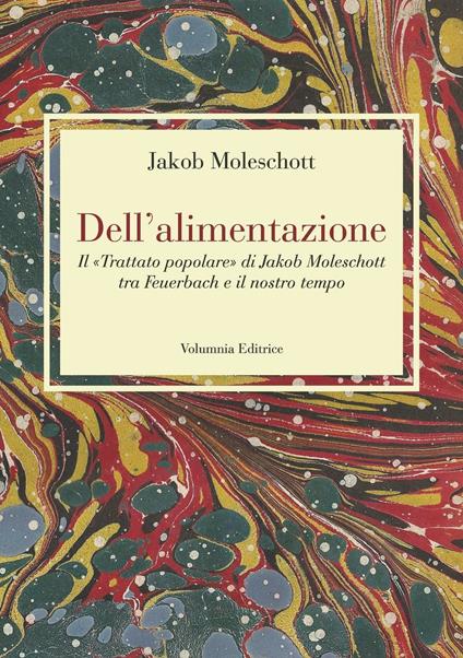 Dell'alimentazione. Il «Trattato popolare» di Jakob Moleschott tra Feuerbach e il nostro tempo - Jakob Moleschott - copertina