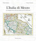 L' Italia di mezzo. La cartografia storica del Centro Italia dal XVI al XIX secolo