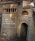 L' arco etrusco di Perugia. Storia e restauro