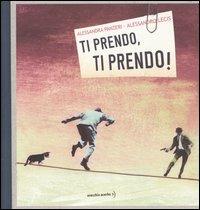 Ti prendo, ti prendo! - Alessandra Panzeri,Alessandro Lecis - copertina