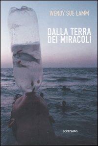 Dalla terra dei miracoli. Ediz. illustrata - Wendy S. Lamm - copertina