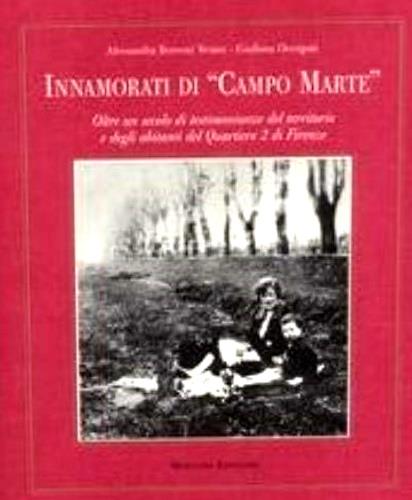 Innamorati di «Campo Marte». Oltre un secolo di testimonianze del territorio e degli abitanti del Quartiere 2 di Firenze - Alessandra Borsetti Venier,Giuliana Occupati - copertina