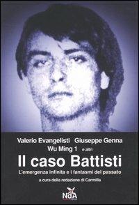 Il caso Battisti. L'emergenza infinita e i fantasmi del passato - Valerio Evangelisti,Wu Ming,Giuseppe Genna - copertina