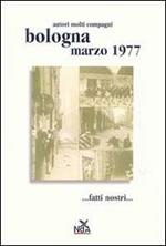 Bologna marzo 1977... Fatti nostri.... Ediz. illustrata