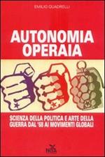 Autonomia operaia. Scienza della politica e arte della guerra dal '68 ai movimenti globali