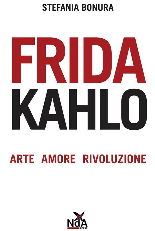 Frida Kahlo. Arte, amore, rivoluzione - Stefania Bonura - copertina