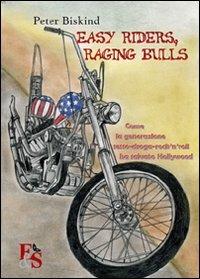 Easy riders, raging bulls. Come la generazione sesso-droga-rock'n'roll ha salvato Hollywood - Peter Biskind - copertina